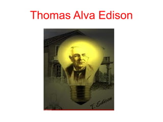 Thomas Alva Edison

 