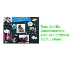 Bere familia
Amsterdamera
joan zen bizitzera
1831. urtean.

 