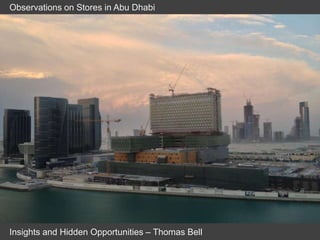 Observations on Stores in Abu Dhabi




Insights and Hidden Opportunities – Thomas Bell
 