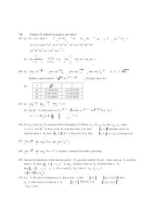 n n n!
n
e
40 15.76852702 14.71517765
50 19.48325423 18.39397206
60 23.19189561 22.07276647
2 
e e
c1 c
708 Chapter 10 Infinite Sequences and Series
a2
4n2
4n1 2 1 2 a2  2 1103. (a) If a 2n 1, then b 
2 2
2n 2n 2
2n 2n, c 2n2 
2n 2
2n2
2n 1 and a
2
b
2
2n 1
2
2n
2
2n
2
4n
2
4n 1 4n
4
8n
3
4n
2
4n4
8n3
8n2
4n 1 2n2
2n 1
2
c2
.
(b) lim
a2 
2
lim
a2 
2n2
2n
1 or
2n2
2n1
lim
a2 
2
lim sin lim sin 1
a2
a 2 
a a 2 
a

2
104. (a)

n
1 (2n)  ln 2n
 2
n 1 e0

n n
lim 2 lim exp 2n
lim exp 2

lim exp 2n
1; n! e
2n,
n n n

n
(b)
Stirling’s approximation n n! n 2n 1 (2n) n for large values of n
105. (a) lim
ln n
c
lim
1 n
lim 1 0
n n n cn n cn
(b) For all 0, there exists an N e(ln ) c
such that n e(ln ) c
ln n
ln
ln nc
ln 1
nc 1 1 1 0 lim
c 
1 0
nc
nc
n nc
106. Let {an} and {bn} be sequences both converging to L. Define {cn} by c2n bn and c2n1 an , where
n 1, 2, 3, . For all 0 there exists N1 such that when n N1 then an L and there exists N2
such that when n N2 then bn L . If n 1 2max{N1, N2}, then cn L , so {cn} converges to L.
107. lim n1 n
lim exp 1 ln n lim exp 1 e0
1
n n n n n
108. lim x1 n
lim exp 1 ln x e0
1, because x remains fixed while n gets large
n n n
109. Assume the hypotheses of the theorem and let be a positive number. For all there exists an N1 such that
when n N1 then an L an L L an , and there exists an N2 such that when n N2
then cn L cn L cn L . If n max{N1, N2}, then L an bn cn L
bn L lim bn L.
n
110. Let 0. We have f continuous at L there exists so that x L  f (x) f (L) . Also,
an L there exists N so that for n N,
f (an ) f (L).
an L . Thus for n N, f (an ) f (L)
 