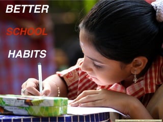 http://www.ﬂickr.com/photos/13657368@N00/3335503224/
BETTER
HABITS
SCHOOL
 