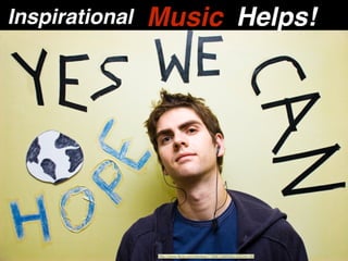 http://www.ﬂickr.com/photos/77909728@N00/302045185
Inspirational Music Helps!
 
