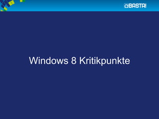 Windows 8 Kritikpunkte
 