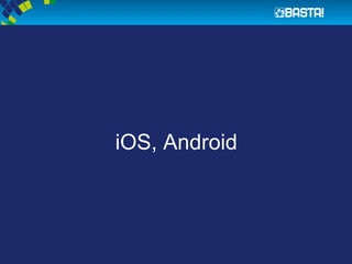 iOS, Android
 