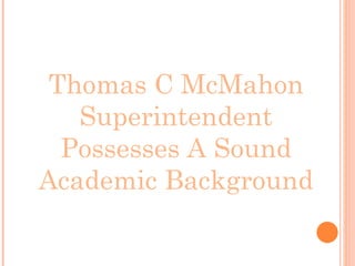 Thomas C McMahon Superintendent Possesses A Sound Academic Background 