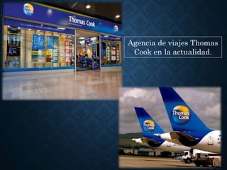Agencia de viajes Thomas
Cook en la actualidad.
 