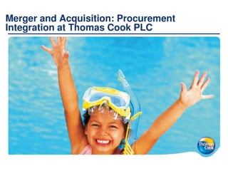 Merger and Acquisition: Procurement
Integration at Thomas Cook PLC
 