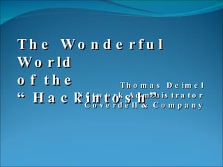 Thomas Deimel Network Administrator Coverdell & Company The Wonderful World  of the “Hackintosh” 
