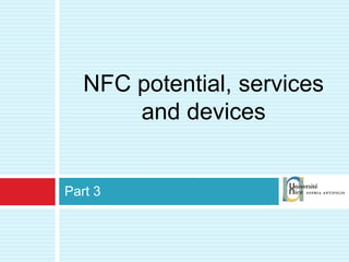 Part 3 NFC potential, services and devices 