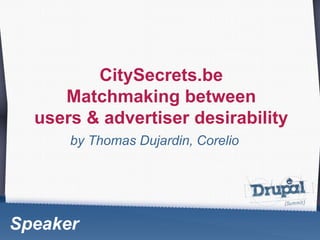 CitySecrets.be Matchmaking between  users & advertiser desirability by Thomas Dujardin, Corelio Speaker 
