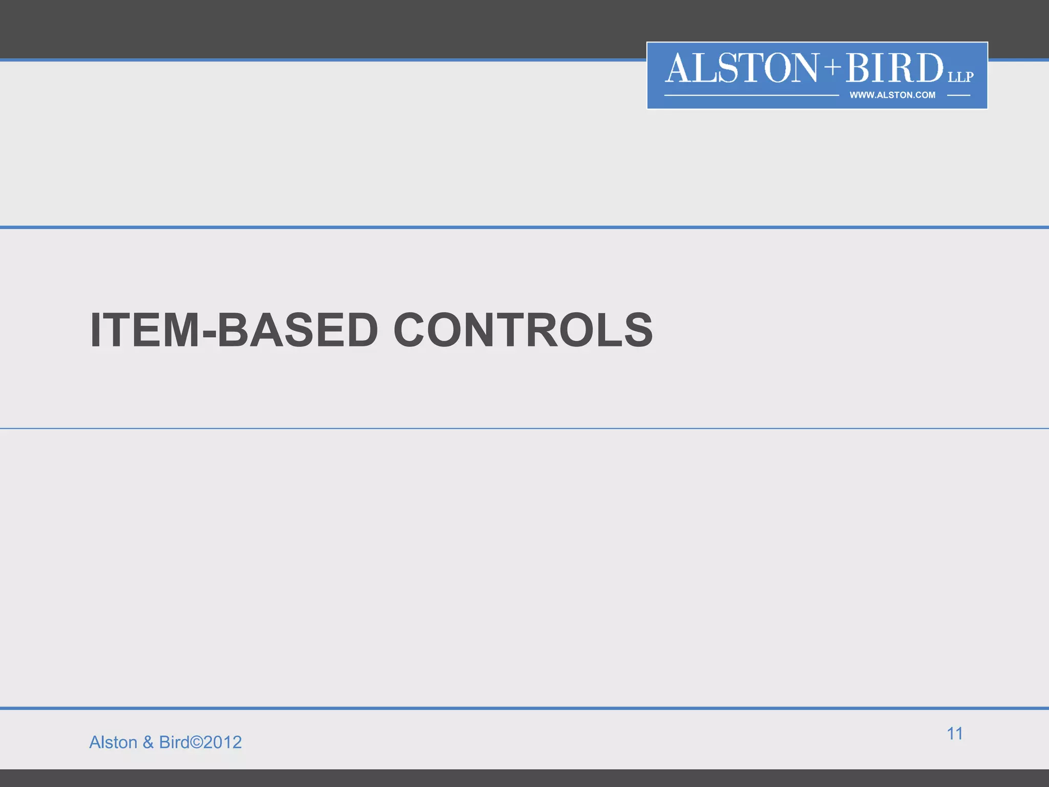 WWW.ALSTON.COM




ITEM-BASED CONTROLS




                                       11
Alston & Bird©2012
 