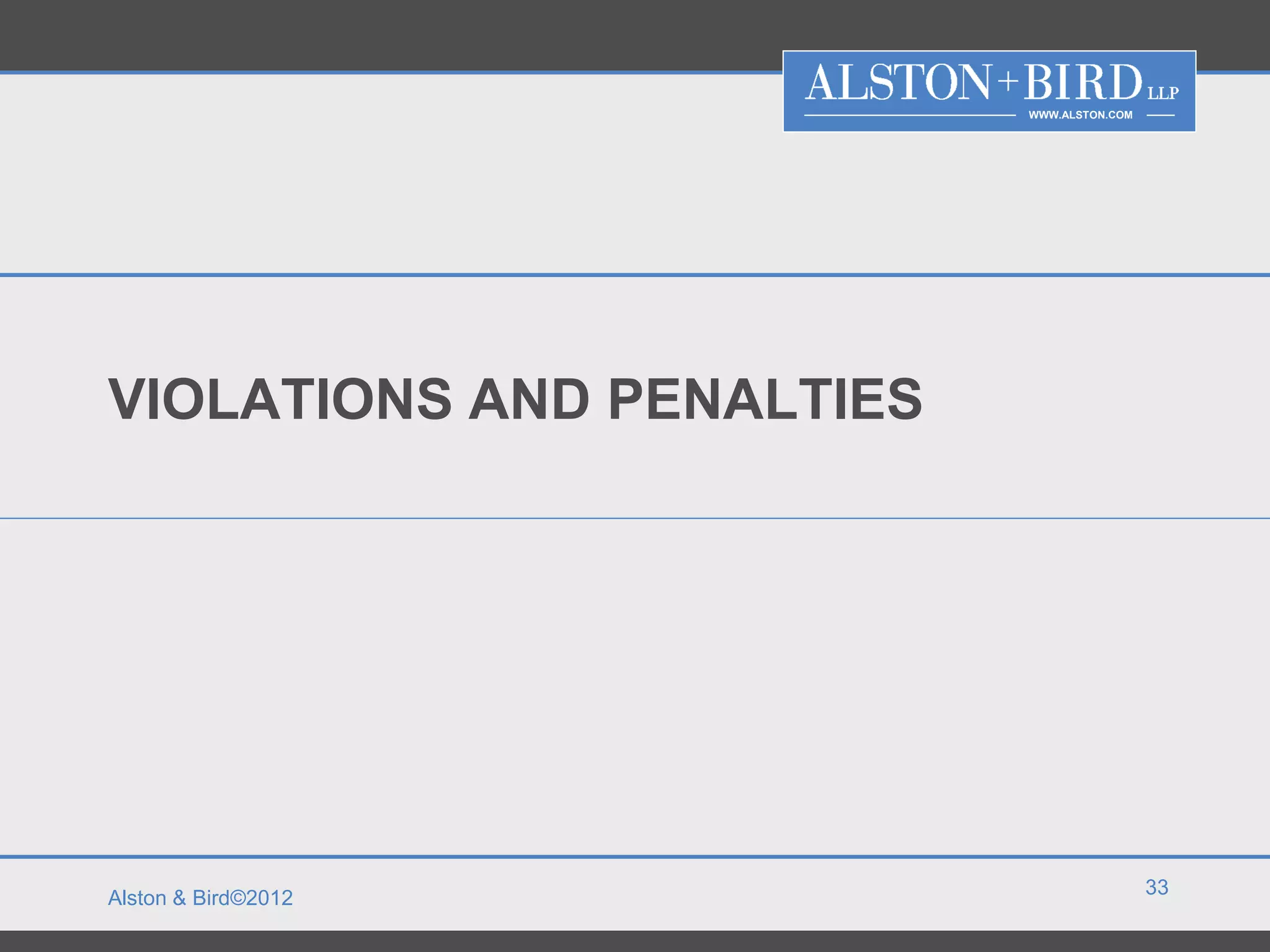 WWW.ALSTON.COM




VIOLATIONS AND PENALTIES




                                            33
Alston & Bird©2012
 