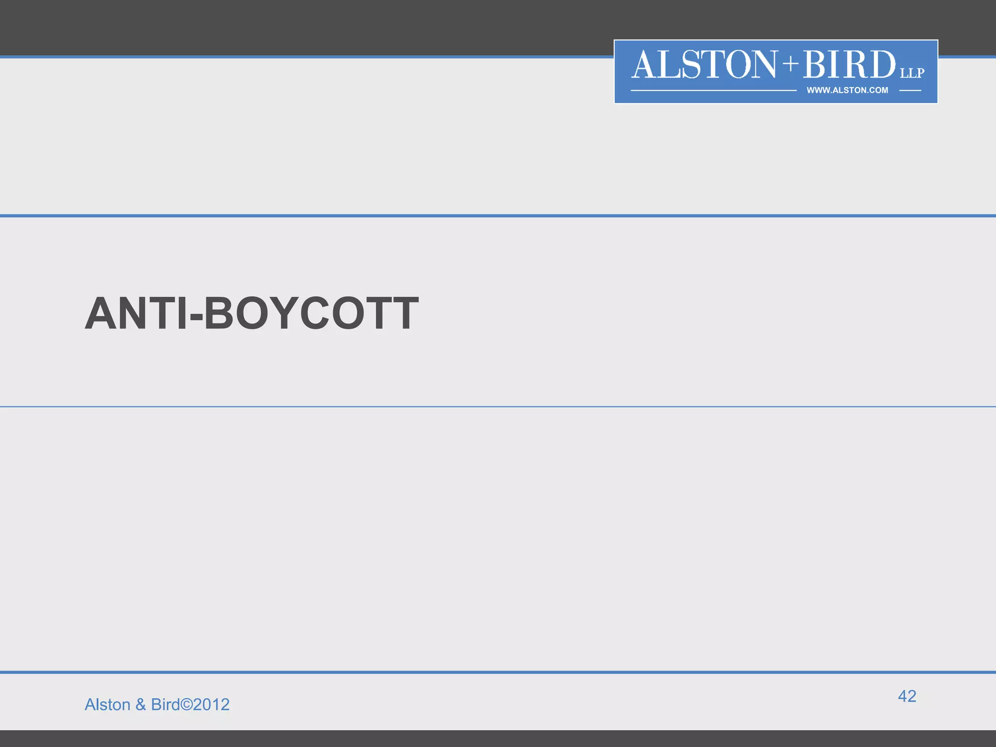 WWW.ALSTON.COM




ANTI-BOYCOTT




                                      42
Alston & Bird©2012
 