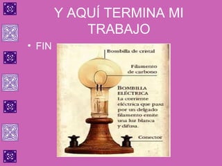 Y AQUÍ TERMINA MI
            TRABAJO
• FIN
 