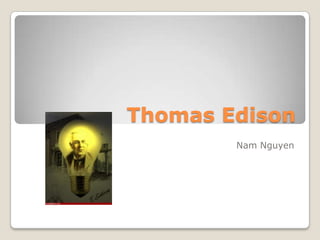 Thomas Edison
Nam Nguyen

 