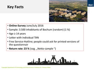 Copyright Department of Criminology and Police Science, Professor Dr. Thomas Feltes
Key Facts
• Online-Survey June/July 20...