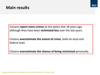 Copyright: Department of Criminology and Police Science, Professor Dr. Thomas Feltes
Main results
Citizens report more cri...