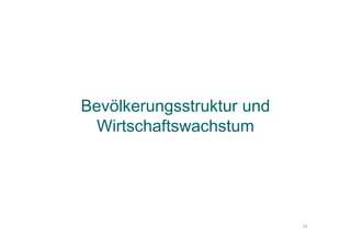 Bevölkerungsstruktur und
Wirtschaftswachstum
16
 