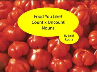 FoodYouLike! Count x UncountNouns ByLísel Rocha 
