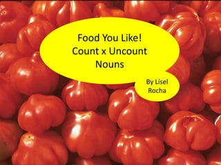 FoodYouLike!Count x UncountNounsByLísel Rocha