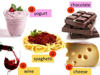 chocolateUUyogurtUspaghettiUUwinecheese