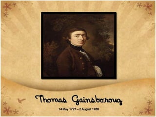 Thomas Gainsboroug
    14 May 1727 – 2 August 1788
 