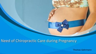 Need of Chiropractic Care during Pregnancy
Thomas Gehrmann
 