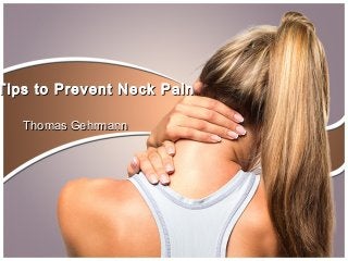 Tips to Prevent Neck PainTips to Prevent Neck Pain
Thomas GehrmannThomas Gehrmann
 
