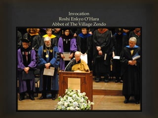 InvocationRoshiEnkyo O’HaraAbbot of The Village Zendo