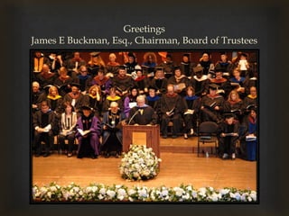 GreetingsJames E Buckman, Esq., Chairman, Board of Trustees