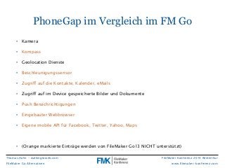 PhoneGap im Vergleich im FM Go 
! 
• (Orange markierte Einträge werden von FileMaker Go13 NICHT unterstützt) 
FileMaker Ko...