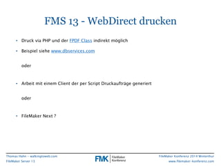 FMS 13 - WebDirect drucken 
FileMaker Konferenz 2014 Winterthur 
www.filemaker-konferenz.com 
• Druck via PHP und der FPDF...
