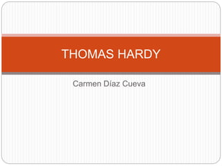 Carmen Díaz Cueva
THOMAS HARDY
 