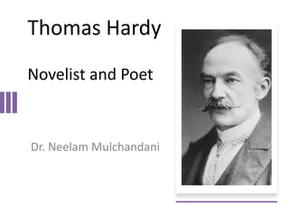 Thomas Hardy
Novelist and Poet
Dr. Neelam Mulchandani
 