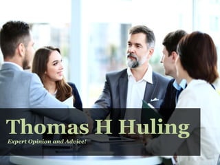 Thomas H HulingExpert Opinion and Advice!
 