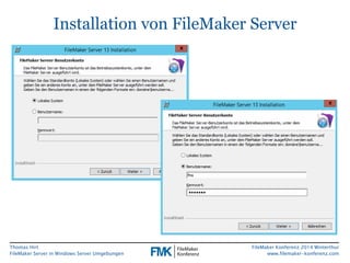 Installation von FileMaker Server 
Thomas Hirt 
FileMaker Server in Windows Server Umgebungen 
FileMaker Konferenz 2014 Wi...