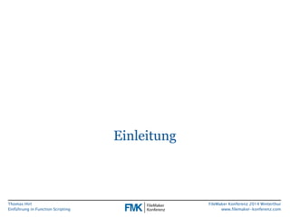 Thomas Hirt 
Einführung in FunctionScripting 
FileMakerKonferenz 2014 Winterthur 
www.filemaker-konferenz.com 
Einleitung  