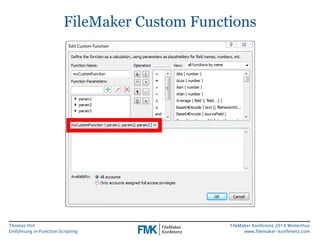 Thomas Hirt 
Einführung in FunctionScripting 
FileMakerKonferenz 2014 Winterthur 
www.filemaker-konferenz.com 
FileMakerCustom Functions  