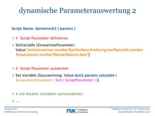 Thomas Hirt 
Einführung in FunctionScripting 
FileMakerKonferenz 2014 Winterthur 
www.filemaker-konferenz.com 
dynamische ...
