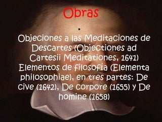 Obras <br />Objeciones a las Meditaciones de Descartes (Objectiones ad CartesiiMeditationes, 1641) Elementos de filosofía ...