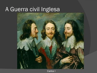 A Guerra civil Inglesa  Carlos I 