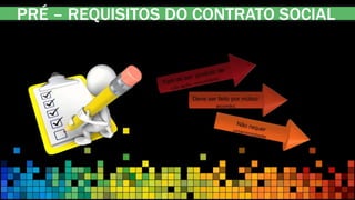 PRÉ – REQUISITOS DO CONTRATO SOCIAL
 