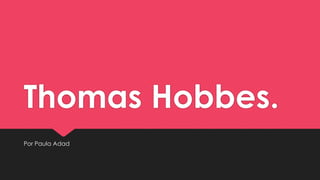 Thomas Hobbes.
Por Paula Adad
 