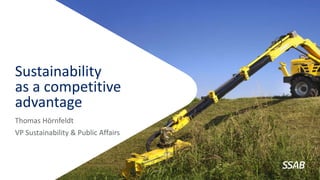 Sustainability
as a competitive
advantage
Thomas Hörnfeldt
VP Sustainability & Public Affairs
PUBLIC
 