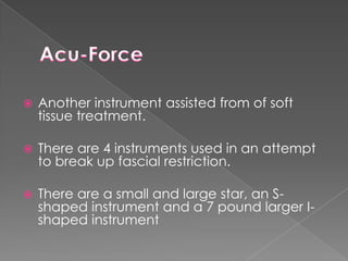 SteccoGuaShaGraston Technique®Sound Assisted Soft Tissue TechniqueASTYMRolfingMassageStrain CounterstrainPin and StretchMulliganFunctional Position Patterns by Gary GrayMuscle Energy Technique