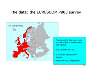 Social Networks and ICT
  The data: the EURESCOM P903 survey


P903 STUDY COUNTRIES




                                  ...