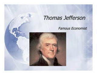 Thomas Jefferson
     Famous Economist
 