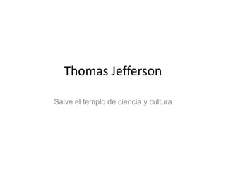 Thomas Jefferson Salve el templo de ciencia y cultura 
