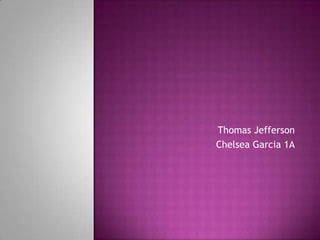 Thomas Jefferson  Chelsea Garcia 1A 