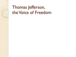 Thomas Jefferson,
the Voice of Freedom
 
